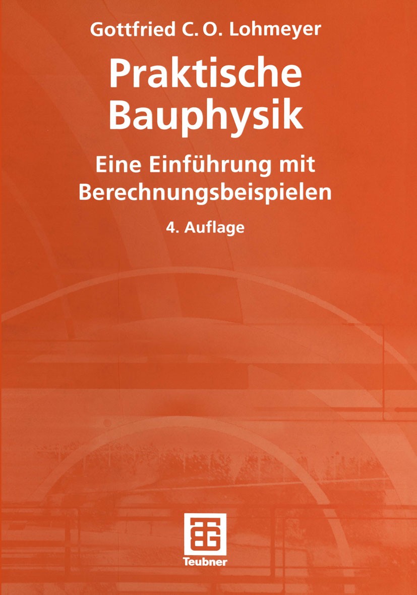 Titlebook: Praktische Bauphysik; Eine Einführung mit Gottfried C. O. Lohmeyer Book 20014th edition Springer Fachmedien Wiesbaden 2001 Baukonstruktion Titlebook: Praktische Bauphysik; Eine Einführung mit Gottfried C. O. Lohmeyer Book 20014th edition Springer Fachmedien Wiesbaden 2001 Baukonstruktion