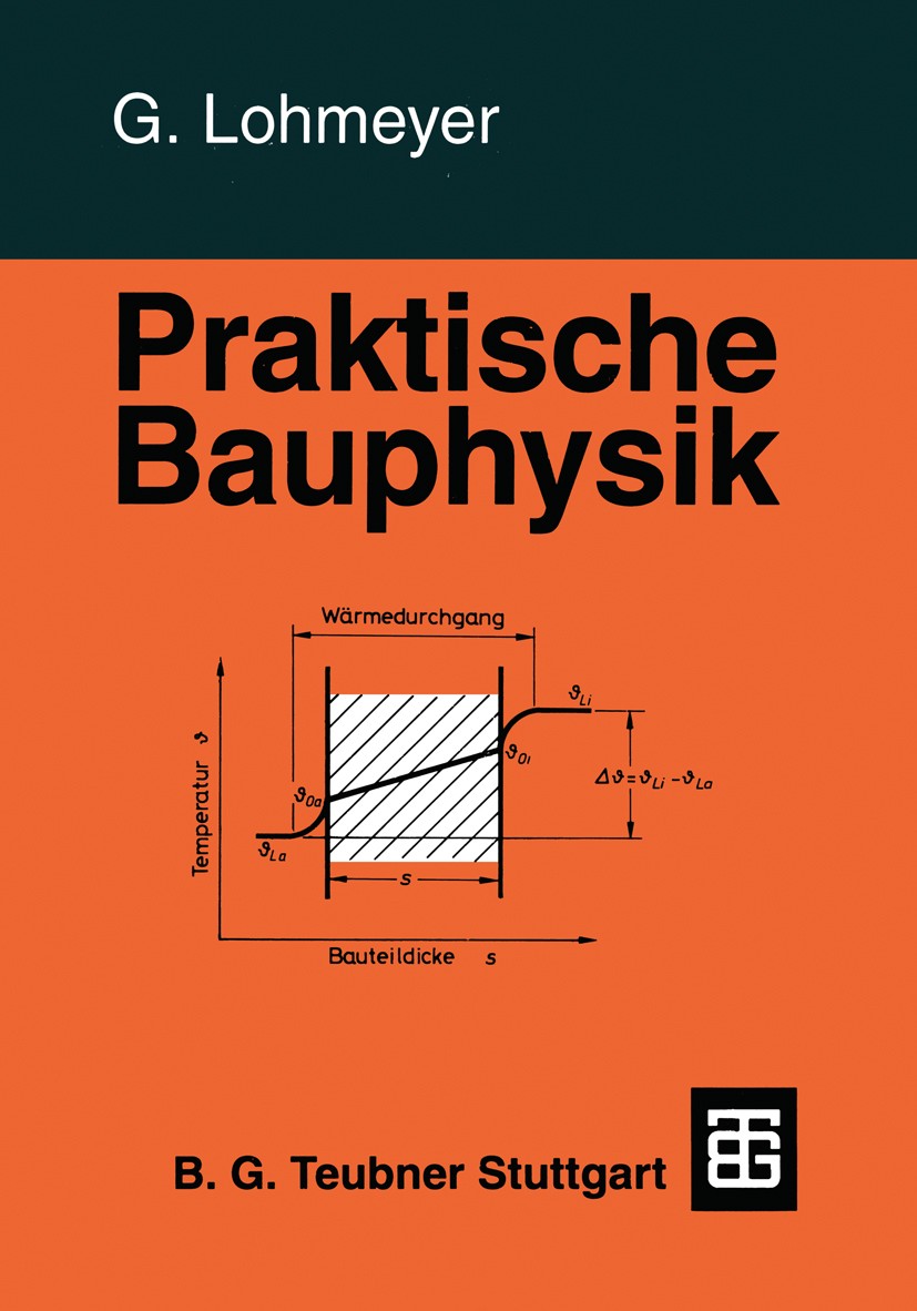 Titlebook: Praktische Bauphysik; Eine Einführung mit Gottfried C. O. Lohmeyer Book 19953rd edition Springer Fachmedien Wiesbaden 1995 Baukonstruktion Titlebook: Praktische Bauphysik; Eine Einführung mit Gottfried C. O. Lohmeyer Book 19953rd edition Springer Fachmedien Wiesbaden 1995 Baukonstruktion