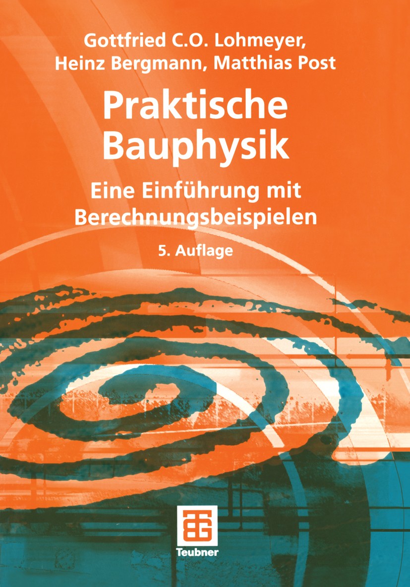Titlebook: Praktische Bauphysik; Eine Einführung mit Gottfried C. O. Lohmeyer,Heinz Bergmann,Matthias P Textbook 20055th edition Springer Fachmedien Titlebook: Praktische Bauphysik; Eine Einführung mit Gottfried C. O. Lohmeyer,Heinz Bergmann,Matthias P Textbook 20055th edition Springer Fachmedien