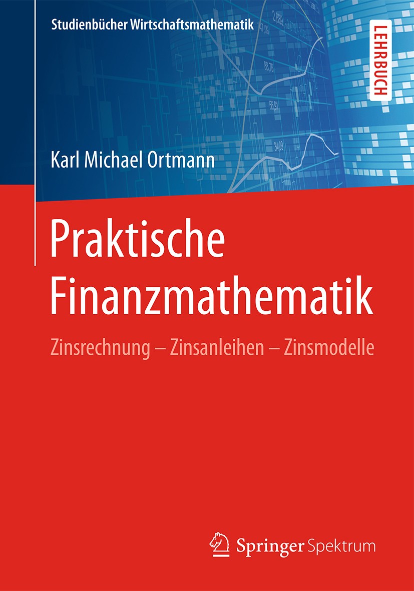 Titlebook: Praktische Finanzmathematik; Zinsrechnung – Zinsa Karl Michael Ortmann Textbook 2017 Springer Fachmedien Wiesbaden GmbH 2017 Bondmanagement Titlebook: Praktische Finanzmathematik; Zinsrechnung – Zinsa Karl Michael Ortmann Textbook 2017 Springer Fachmedien Wiesbaden GmbH 2017 Bondmanagement