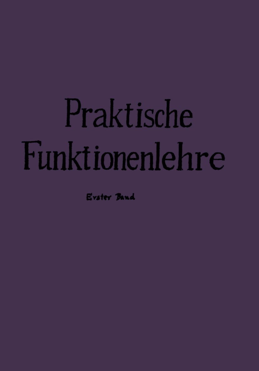 Titlebook: Praktische Funktionenlehre; Erster Band Elementa Friedrich Tölke Book 1943 Springer-Verlag OHG., Berlin 1943 Algebra.Differentialgleichung. Titlebook: Praktische Funktionenlehre; Erster Band Elementa Friedrich Tölke Book 1943 Springer-Verlag OHG., Berlin 1943 Algebra.Differentialgleichung.