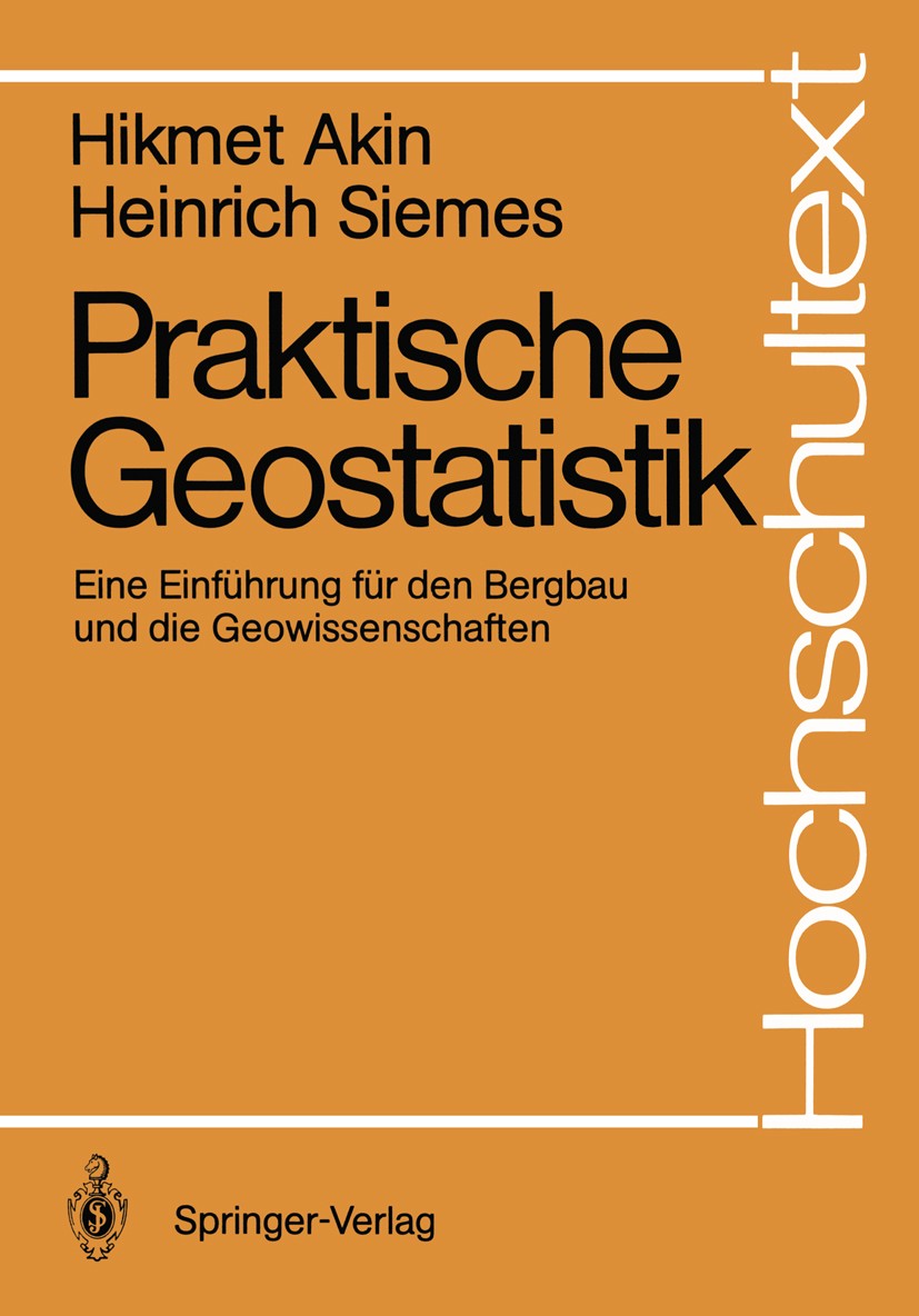 Titlebook: Praktische Geostatistik; Eine Einführung für Hikmet Akin,Heinrich Siemes Textbook 1988 Springer-Verlag Berlin Heidelberg 1988 Bergbau.Geos Titlebook: Praktische Geostatistik; Eine Einführung für Hikmet Akin,Heinrich Siemes Textbook 1988 Springer-Verlag Berlin Heidelberg 1988 Bergbau.Geos