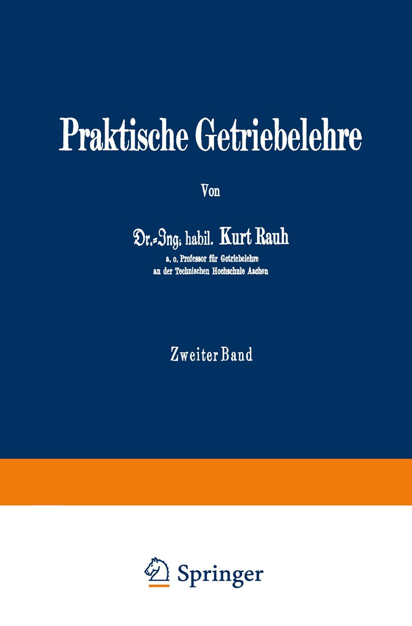 Titlebook: Praktische Getriebelehre; Zweiter Band Kurt Rauh Book 1939 Springer-Verlag Berlin Heidelberg 1939 Entwurf.Getriebe.Ingenieur.Maschine.Mathe Titlebook: Praktische Getriebelehre; Zweiter Band Kurt Rauh Book 1939 Springer-Verlag Berlin Heidelberg 1939 Entwurf.Getriebe.Ingenieur.Maschine.Mathe