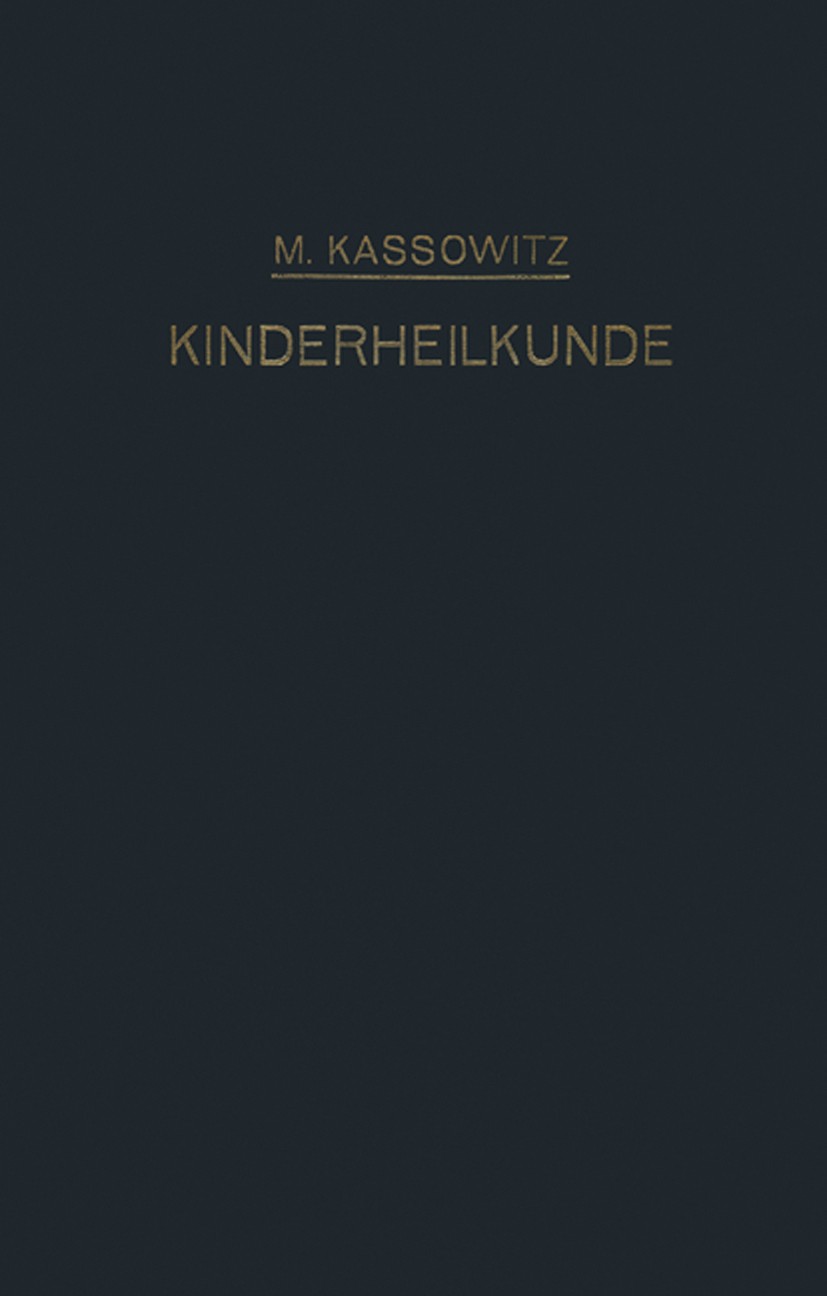 Titlebook: Praktische Kinderheilkunde in 36 Vorlesungen für Studierende und Ärzte; M. Kassowitz Book 1910 Verlag von Julius Springer Berlin 1910 Ernä Titlebook: Praktische Kinderheilkunde in 36 Vorlesungen für Studierende und Ärzte; M. Kassowitz Book 1910 Verlag von Julius Springer Berlin 1910 Ernä