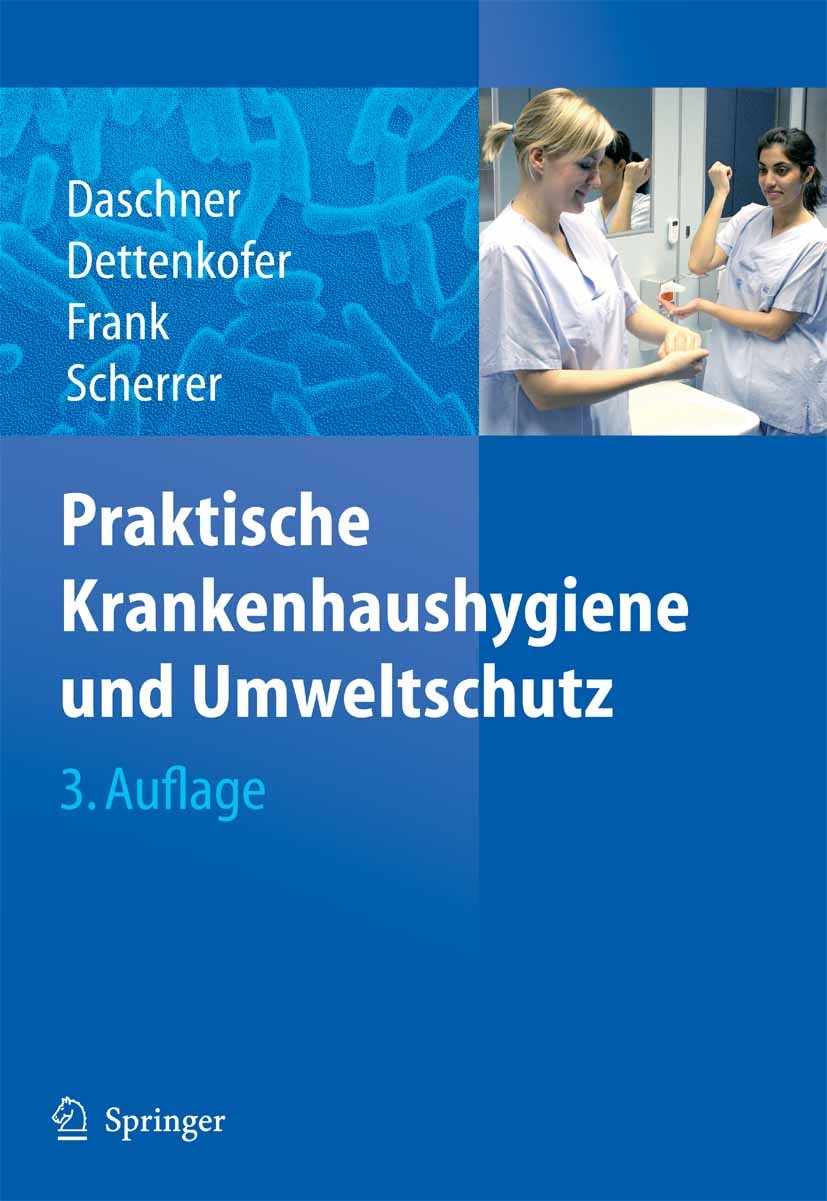 Titlebook: Praktische Krankenhaushygiene und Umweltschutz; Franz Daschner,Markus Dettenkofer,Martin Scherrer Book 20063rd edition Springer-Verlag Ber Titlebook: Praktische Krankenhaushygiene und Umweltschutz; Franz Daschner,Markus Dettenkofer,Martin Scherrer Book 20063rd edition Springer-Verlag Ber