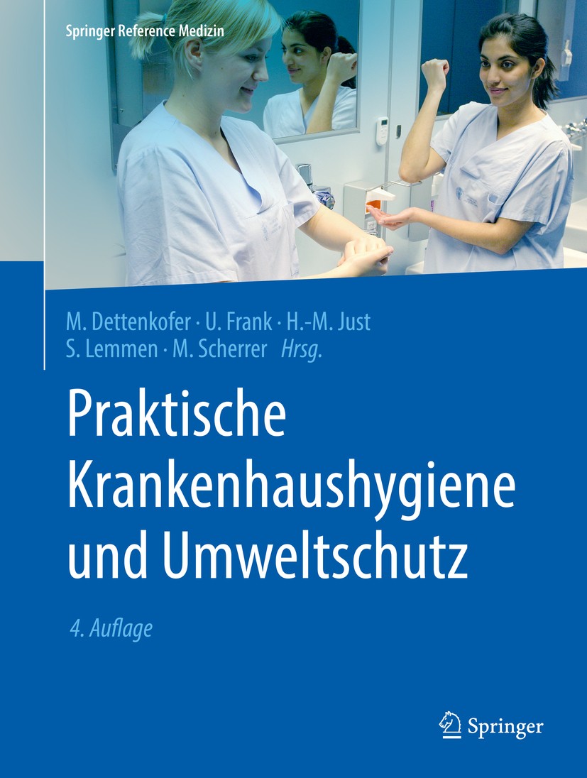 Titlebook: Praktische Krankenhaushygiene und Umweltschutz; Markus Dettenkofer,Uwe Frank,Martin Scherrer Book 2018Latest edition Springer-Verlag GmbH Titlebook: Praktische Krankenhaushygiene und Umweltschutz; Markus Dettenkofer,Uwe Frank,Martin Scherrer Book 2018Latest edition Springer-Verlag GmbH
