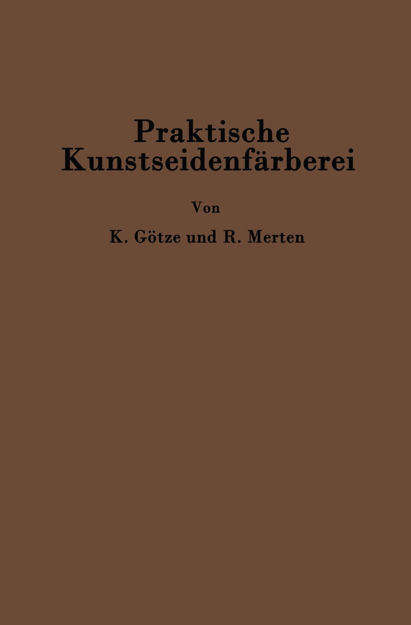 Titlebook: Praktische Kunstseidenfärberei in Strang und Stück; Kurt Götze,C. Richard Merten Book 1933 Julius Springer in Berlin 1933 Baumwolle.Energi Titlebook: Praktische Kunstseidenfärberei in Strang und Stück; Kurt Götze,C. Richard Merten Book 1933 Julius Springer in Berlin 1933 Baumwolle.Energi