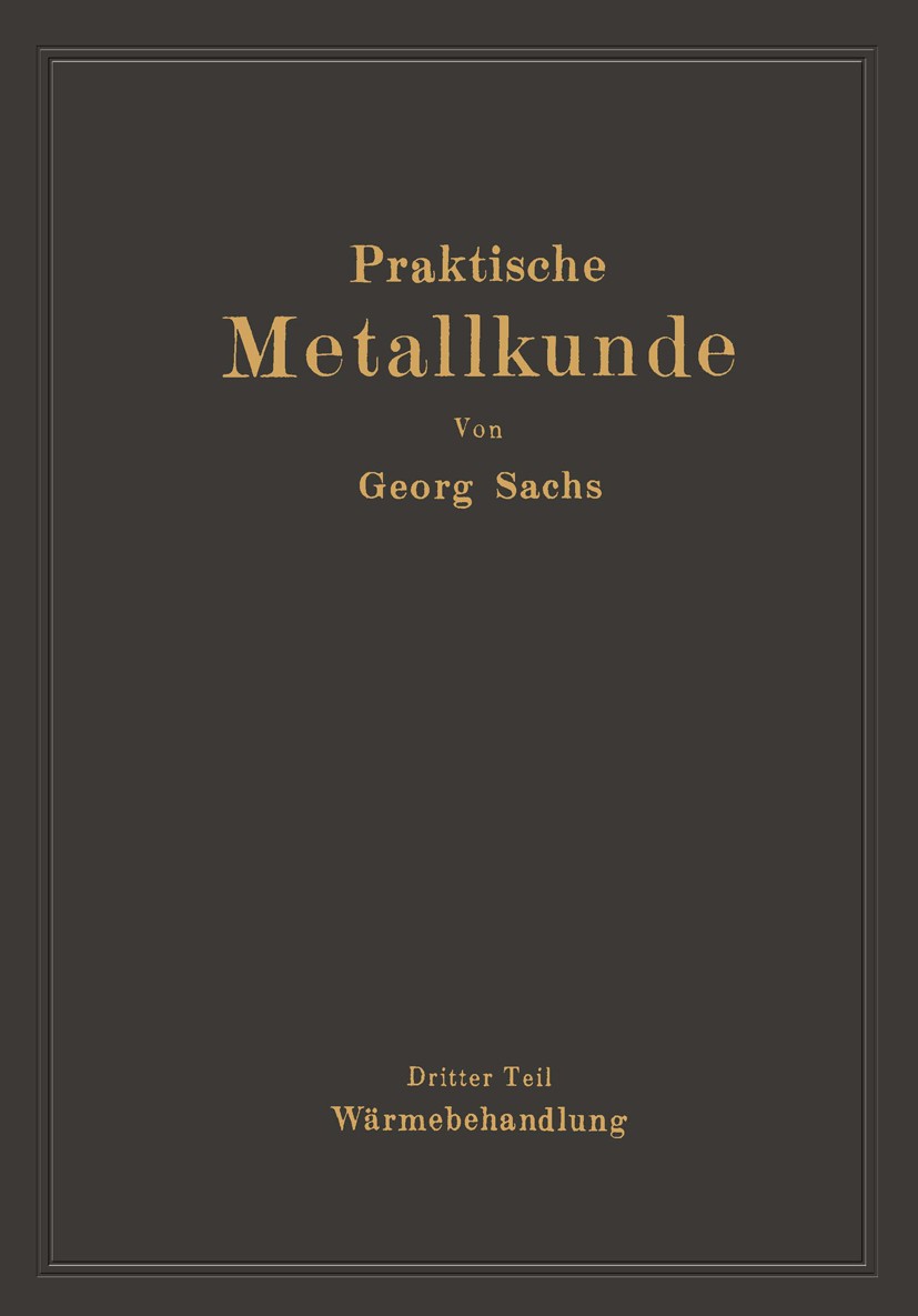 Titlebook: Praktische Metallkunde; Schmelzen und Gießen G. Sachs Book 1935 Julius Springer in Berlin 1935 Aluminium.Beryllium.Chrom.Edelmetall.Eisen.G Titlebook: Praktische Metallkunde; Schmelzen und Gießen G. Sachs Book 1935 Julius Springer in Berlin 1935 Aluminium.Beryllium.Chrom.Edelmetall.Eisen.G