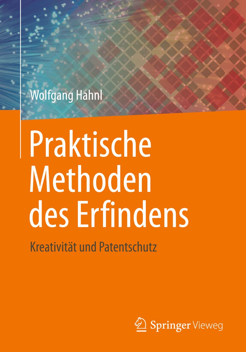 Titlebook: Praktische Methoden des Erfindens; Kreativität und Pate Wolfgang Hahnl Book 2015 Springer-Verlag Berlin Heidelberg 2015 Entwickler.Erfinder Titlebook: Praktische Methoden des Erfindens; Kreativität und Pate Wolfgang Hahnl Book 2015 Springer-Verlag Berlin Heidelberg 2015 Entwickler.Erfinder