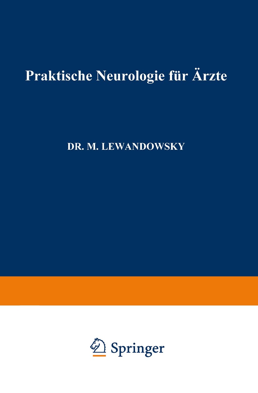 Titlebook: Praktische Neurologie für Ärzte; M. Lewandowsky Book 1912 Springer-Verlag Berlin Heidelberg 1912 Ärzte.Neurologie.Urologie Titlebook: Praktische Neurologie für Ärzte; M. Lewandowsky Book 1912 Springer-Verlag Berlin Heidelberg 1912 Ärzte.Neurologie.Urologie