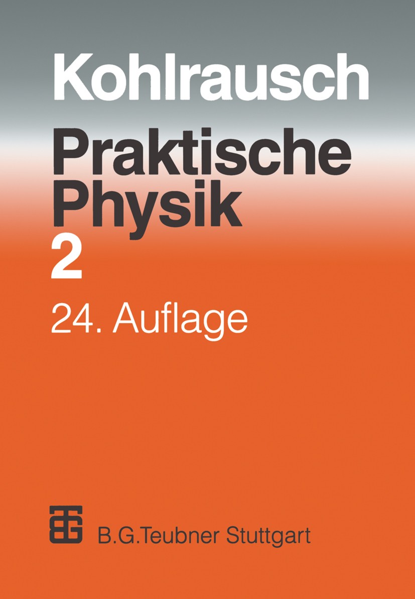 Titlebook: Praktische Physik; Zum Gebrauch für Unt Friedrich Kohlrausch,Volkmar Kose (Vizepräsident), Textbook 1996Latest edition Springer Fachmedien Titlebook: Praktische Physik; Zum Gebrauch für Unt Friedrich Kohlrausch,Volkmar Kose (Vizepräsident), Textbook 1996Latest edition Springer Fachmedien