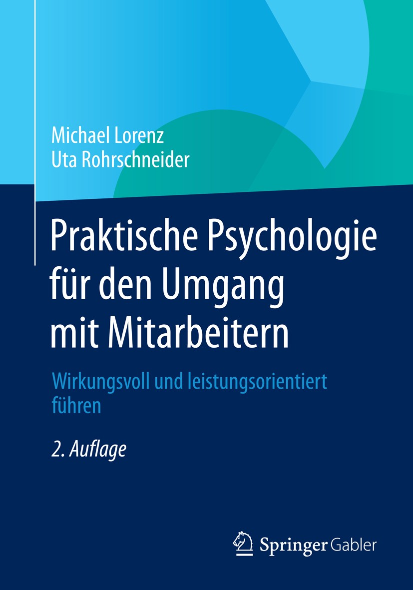 Titlebook: Praktische Psychologie für den Umgang mit Mitarbeitern; Wirkungsvoll und lei Michael Lorenz,Uta Rohrschneider Book 2014Latest edition Sprin Titlebook: Praktische Psychologie für den Umgang mit Mitarbeitern; Wirkungsvoll und lei Michael Lorenz,Uta Rohrschneider Book 2014Latest edition Sprin