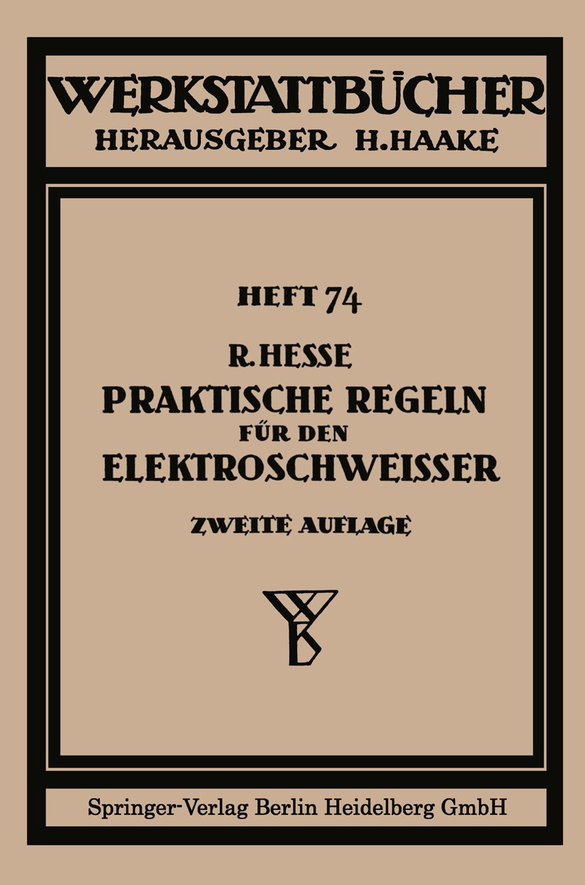 Titlebook: Praktische Regeln für den Elektroschweißer; Anleitungen und Wink Rudolf Hesse Book 19432nd edition Springer-Verlag Berlin Heidelberg 1943 A Titlebook: Praktische Regeln für den Elektroschweißer; Anleitungen und Wink Rudolf Hesse Book 19432nd edition Springer-Verlag Berlin Heidelberg 1943 A