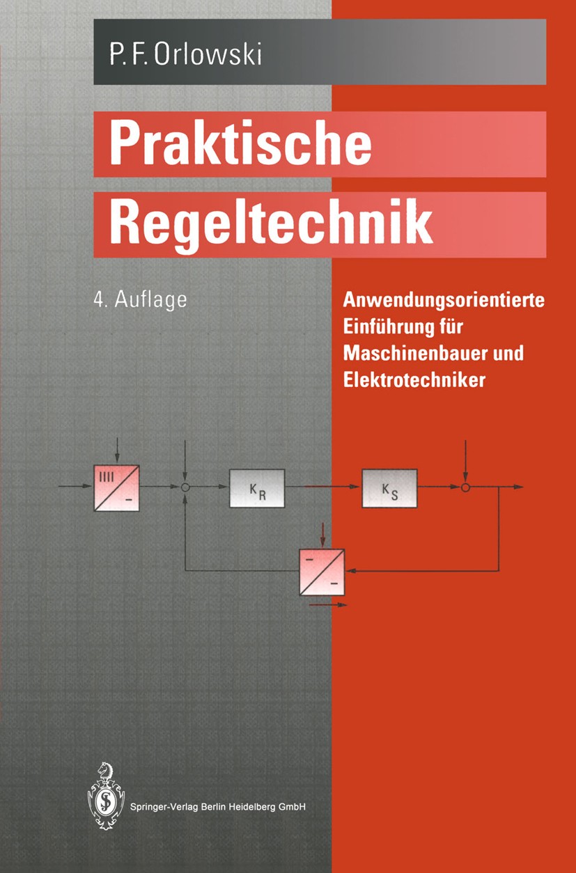 Titlebook: Praktische Regeltechnik; Anwendungsorientiert Peter F. Orlowski Book 19944th edition Springer-Verlag Berlin Heidelberg 1994 Automatisierung Titlebook: Praktische Regeltechnik; Anwendungsorientiert Peter F. Orlowski Book 19944th edition Springer-Verlag Berlin Heidelberg 1994 Automatisierung