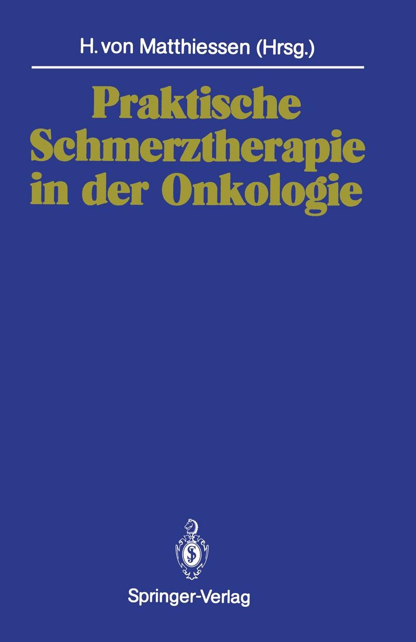 Titlebook: Praktische Schmerztherapie in der Onkologie; H. Matthiessen Conference proceedings 1991 Springer-Verlag Berlin Heidelberg 1991 Analgesie.A Titlebook: Praktische Schmerztherapie in der Onkologie; H. Matthiessen Conference proceedings 1991 Springer-Verlag Berlin Heidelberg 1991 Analgesie.A
