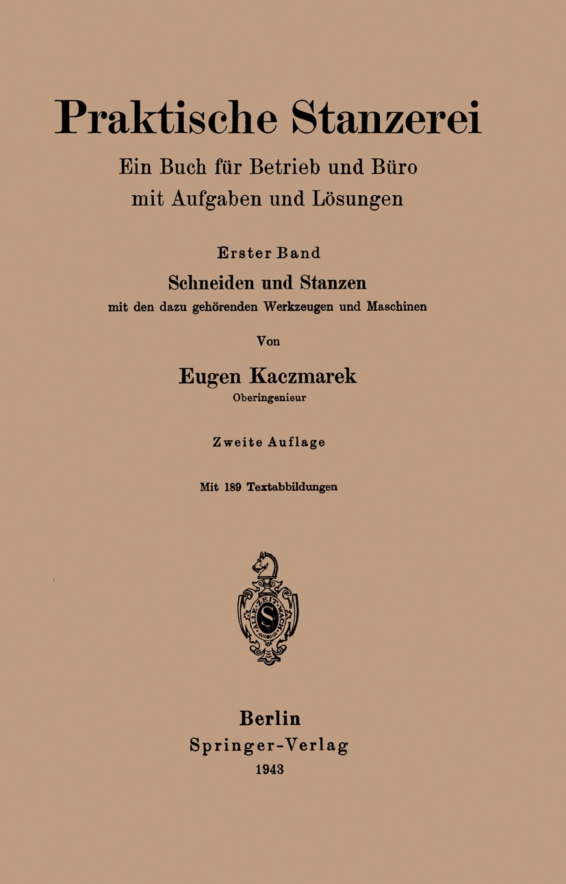 Titlebook: Praktische Stanzerei; Ein Buch für Betrieb Eugen Kaczmarek Book 1941Latest edition Springer-Verlag OHG. in Berlin 1941 Aluminium.Biegen.Fer Titlebook: Praktische Stanzerei; Ein Buch für Betrieb Eugen Kaczmarek Book 1941Latest edition Springer-Verlag OHG. in Berlin 1941 Aluminium.Biegen.Fer