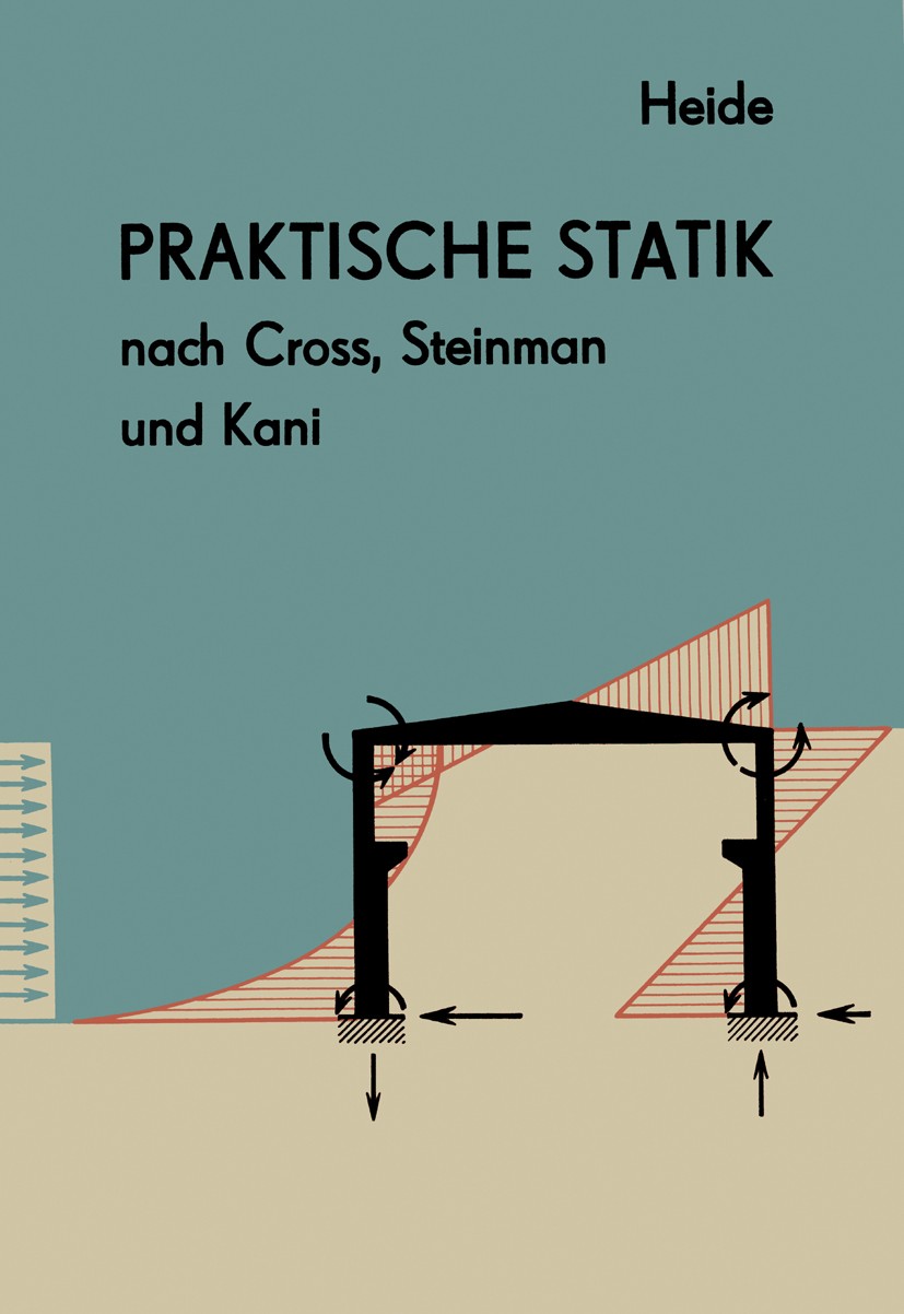 Titlebook: Praktische Statik nach Cross, Steinman und Kani; Herbert Heide Textbook 1989Latest edition BSB B. G. Teubner Verlagsgesellschaft, Leipzig Titlebook: Praktische Statik nach Cross, Steinman und Kani; Herbert Heide Textbook 1989Latest edition BSB B. G. Teubner Verlagsgesellschaft, Leipzig