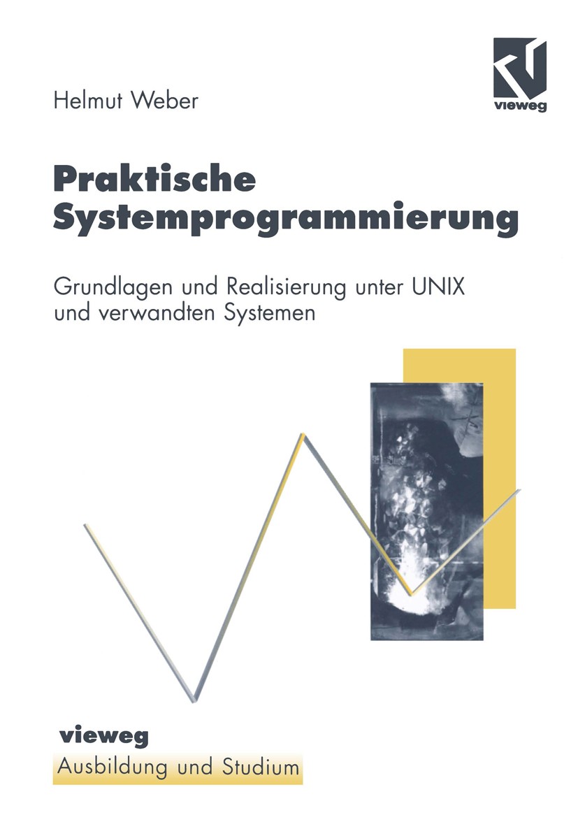 Titlebook: Praktische Systemprogrammierung; Grundlagen und Reali Helmut Weber Book 1998 Springer Fachmedien Wiesbaden 1998 Betriebssystem.Compiler.Fun Titlebook: Praktische Systemprogrammierung; Grundlagen und Reali Helmut Weber Book 1998 Springer Fachmedien Wiesbaden 1998 Betriebssystem.Compiler.Fun