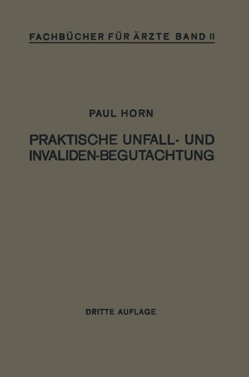 Titlebook: Praktische Unfall- und Invalidenbegutachtung; Bei Sozialer und Pri Paul Horn Book 1932Latest edition Springer-Verlag Berlin Heidelberg 1932 Titlebook: Praktische Unfall- und Invalidenbegutachtung; Bei Sozialer und Pri Paul Horn Book 1932Latest edition Springer-Verlag Berlin Heidelberg 1932