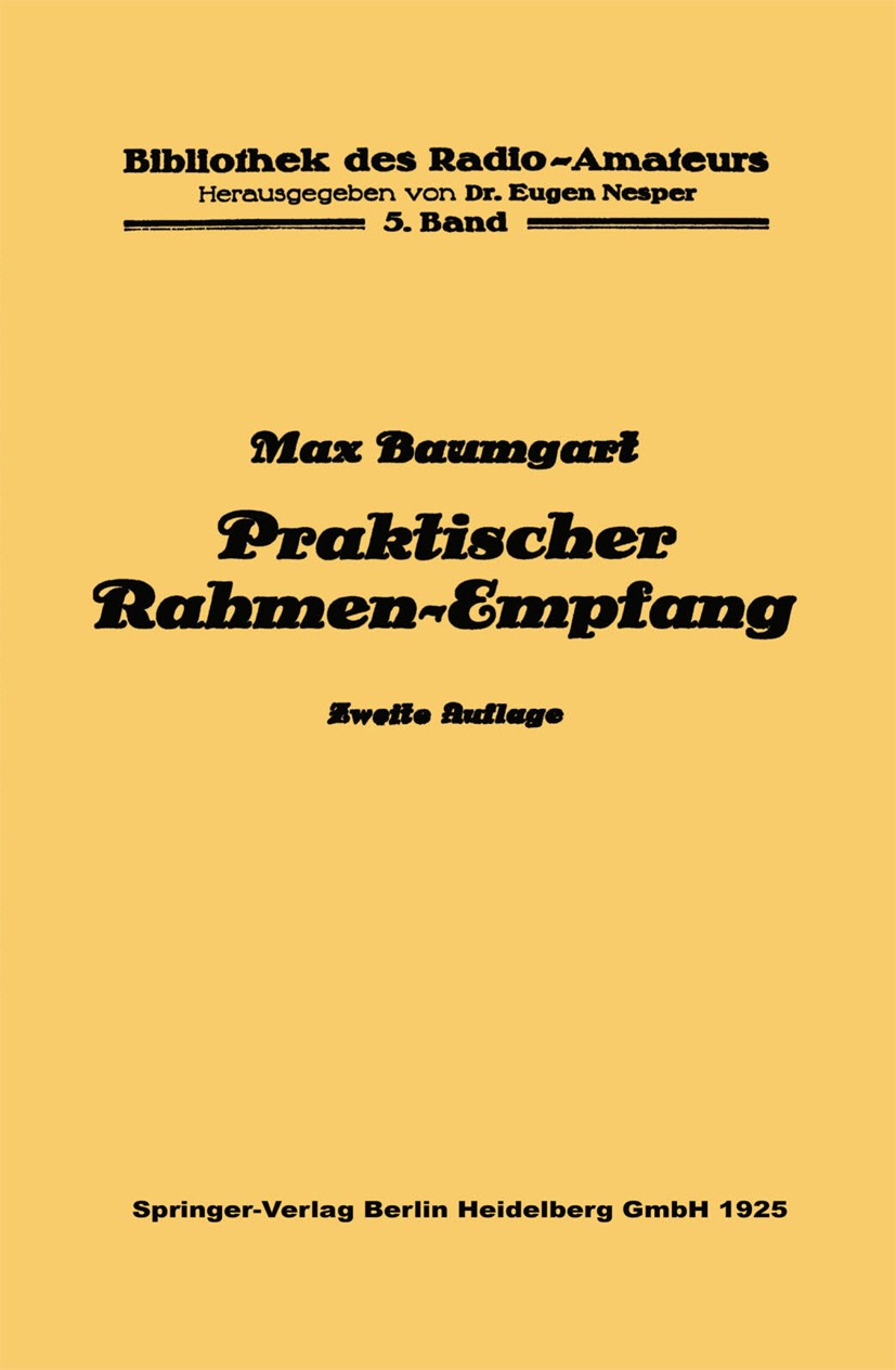 Titlebook: Praktischer Rahmen-Empfang; Max Baumgart Book 1925Latest edition Springer-Verlag Berlin Heidelberg 1925 Empfang.Empfänger.Energie.Maschine Titlebook: Praktischer Rahmen-Empfang; Max Baumgart Book 1925Latest edition Springer-Verlag Berlin Heidelberg 1925 Empfang.Empfänger.Energie.Maschine