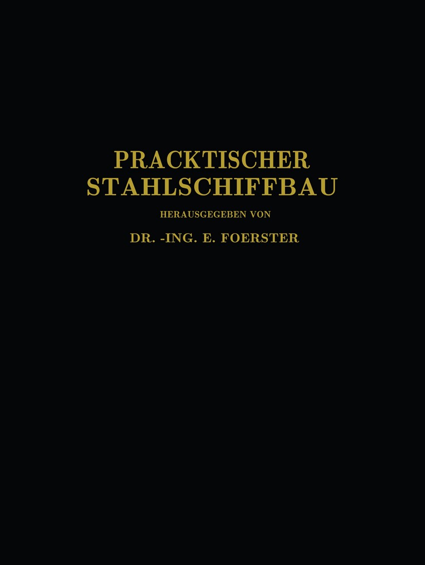 Titlebook: Praktischer Stahlschiffbau; Ein Hilfsbuch für We E. Foerster,C. Commentz,W. Dahlmann,A. D. T. Schwa Book 1930 Springer-Verlag Berlin Heidel Titlebook: Praktischer Stahlschiffbau; Ein Hilfsbuch für We E. Foerster,C. Commentz,W. Dahlmann,A. D. T. Schwa Book 1930 Springer-Verlag Berlin Heidel