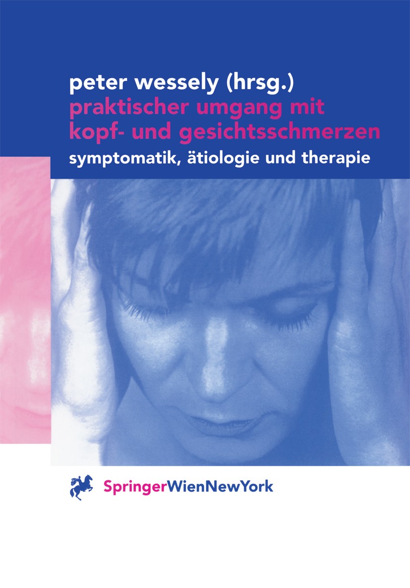 Titlebook: Praktischer Umgang mit Kopf- und Gesichtsschmerzen; Symptomatik, Ätiolog Peter Wesseley (Fachartz für Neurologie und Psychi Book 2000 Sprin Titlebook: Praktischer Umgang mit Kopf- und Gesichtsschmerzen; Symptomatik, Ätiolog Peter Wesseley (Fachartz für Neurologie und Psychi Book 2000 Sprin