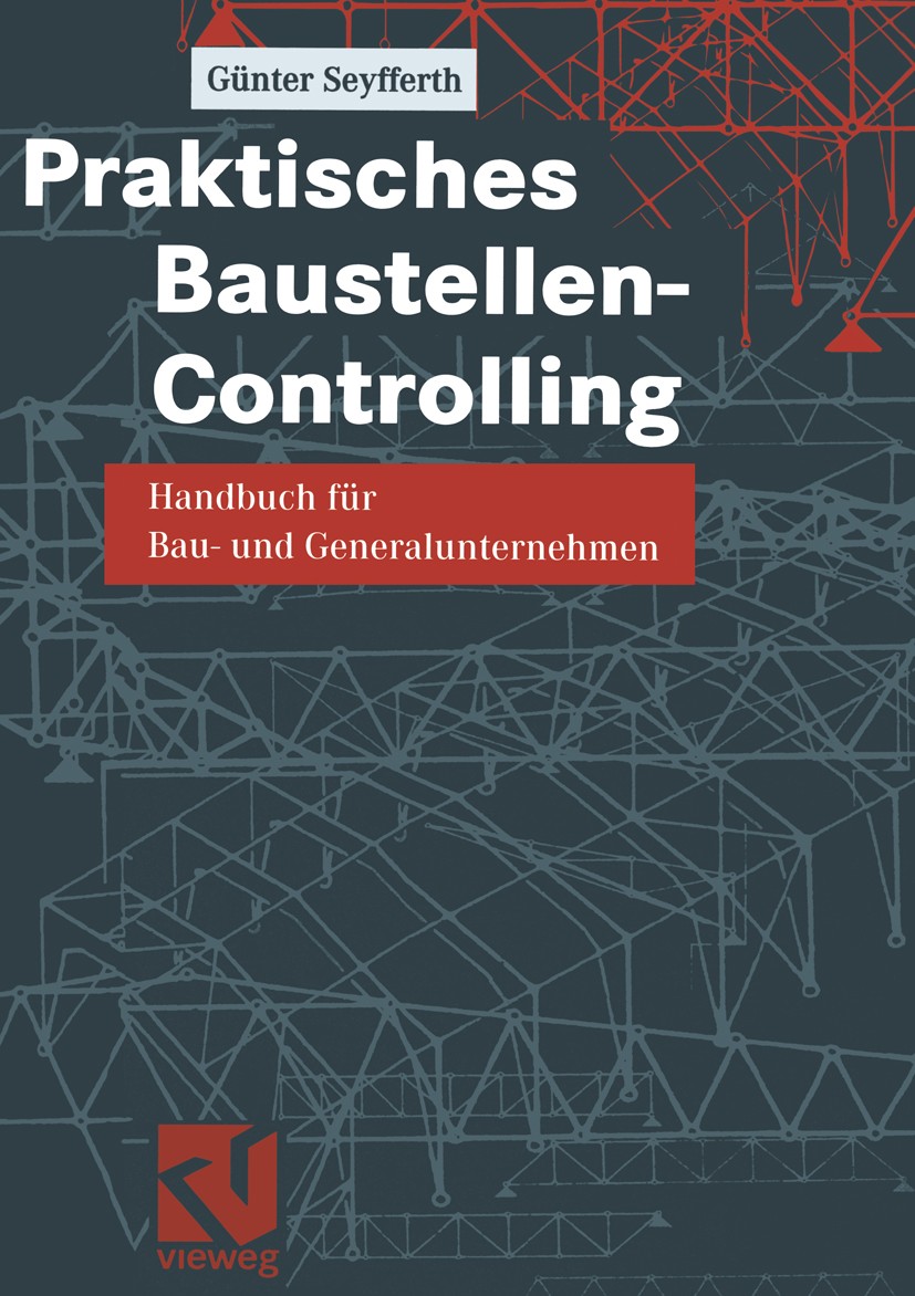 Titlebook: Praktisches Baustellen-Controlling; Handbuch für Bau- un Günter Seyfferth Book 2003 Friedr. Vieweg & Sohn Verlagsgesellschaft mbH, Braunsch Titlebook: Praktisches Baustellen-Controlling; Handbuch für Bau- un Günter Seyfferth Book 2003 Friedr. Vieweg & Sohn Verlagsgesellschaft mbH, Braunsch