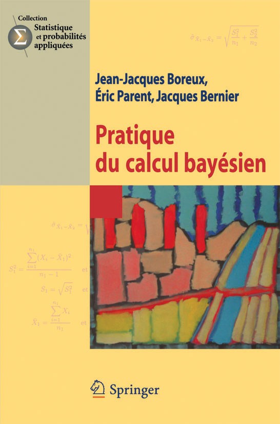 Titlebook: Pratique du calcul bayésien; Jean-Jacques Boreux,Éric Parent,Jacques Bernier Book 2010Latest edition Springer-Verlag Paris 2010 Inférence Titlebook: Pratique du calcul bayésien; Jean-Jacques Boreux,Éric Parent,Jacques Bernier Book 2010Latest edition Springer-Verlag Paris 2010 Inférence