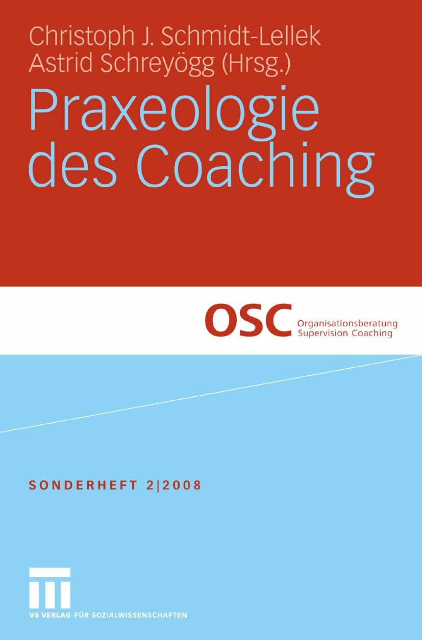Titlebook: Praxeologie des Coaching; Christoph J. Schmidt-Lellek,Astrid Schreyögg Book 2009 VS Verlag für Sozialwissenschaften | Springer Fachmedien Titlebook: Praxeologie des Coaching; Christoph J. Schmidt-Lellek,Astrid Schreyögg Book 2009 VS Verlag für Sozialwissenschaften | Springer Fachmedien