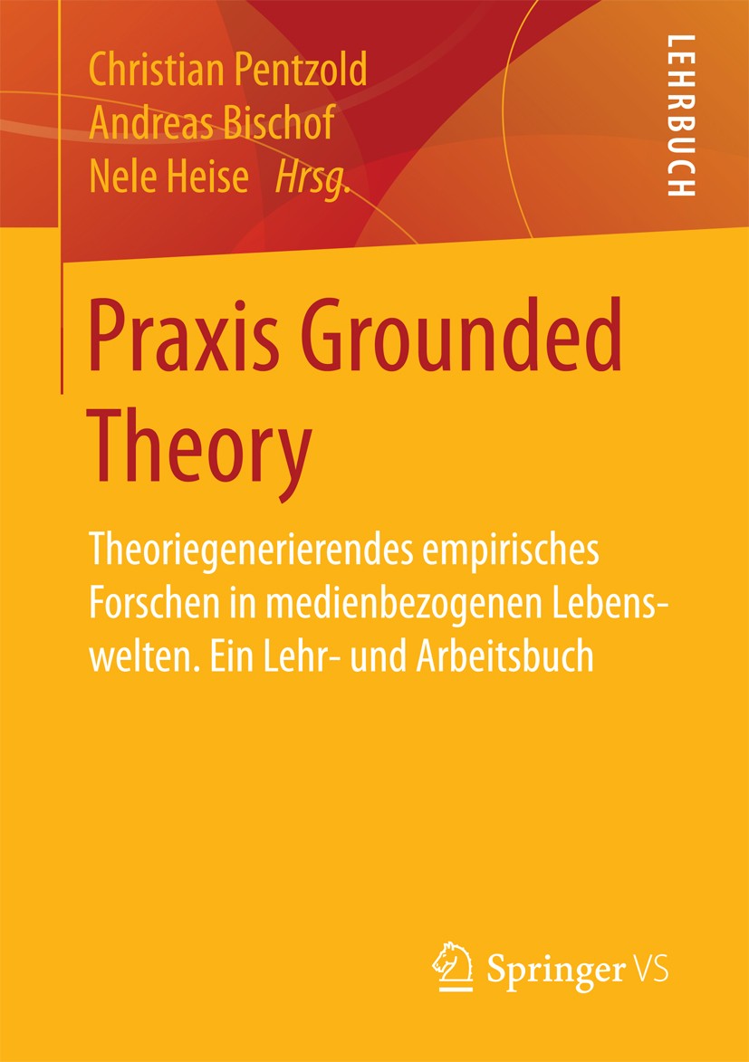 Titlebook: Praxis Grounded Theory; Theoriegenerierendes Christian Pentzold,Andreas Bischof,Nele Heise Textbook 2018 Springer Fachmedien Wiesbaden GmbH Titlebook: Praxis Grounded Theory; Theoriegenerierendes Christian Pentzold,Andreas Bischof,Nele Heise Textbook 2018 Springer Fachmedien Wiesbaden GmbH