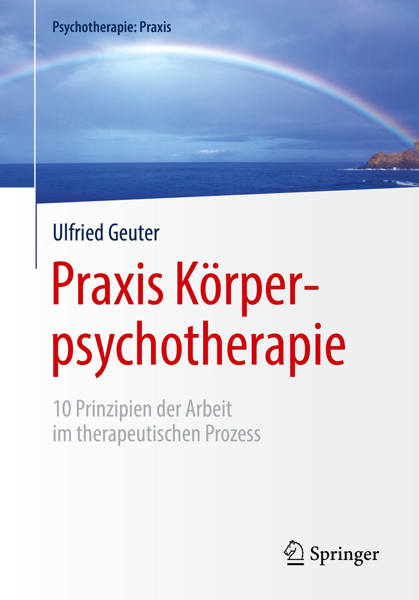 Titlebook: Praxis Körperpsychotherapie; 10 Prinzipien der Ar Ulfried Geuter Book 2019 Springer-Verlag GmbH Deutschland, ein Teil von Springer Nature 2 Titlebook: Praxis Körperpsychotherapie; 10 Prinzipien der Ar Ulfried Geuter Book 2019 Springer-Verlag GmbH Deutschland, ein Teil von Springer Nature 2