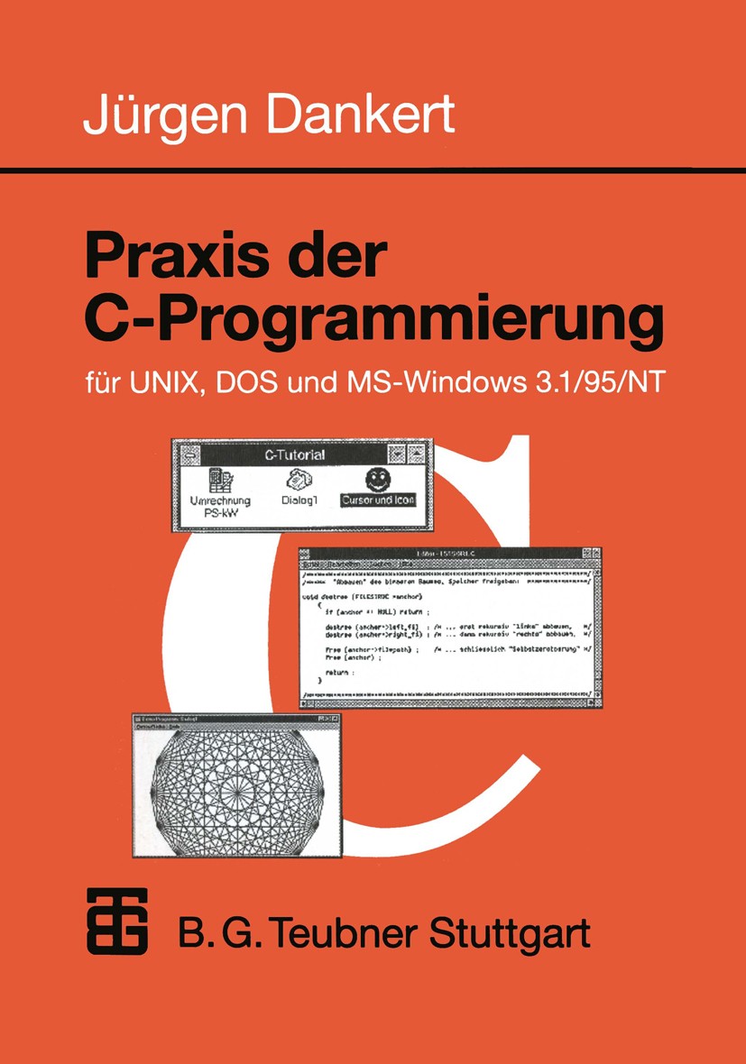 Titlebook: Praxis der C-Programmierung für UNIX, DOS und MS-Windows 3.1/95/NT; Jürgen Dankert Textbook 1997 Springer Fachmedien Wiesbaden 1997 Betrie Titlebook: Praxis der C-Programmierung für UNIX, DOS und MS-Windows 3.1/95/NT; Jürgen Dankert Textbook 1997 Springer Fachmedien Wiesbaden 1997 Betrie