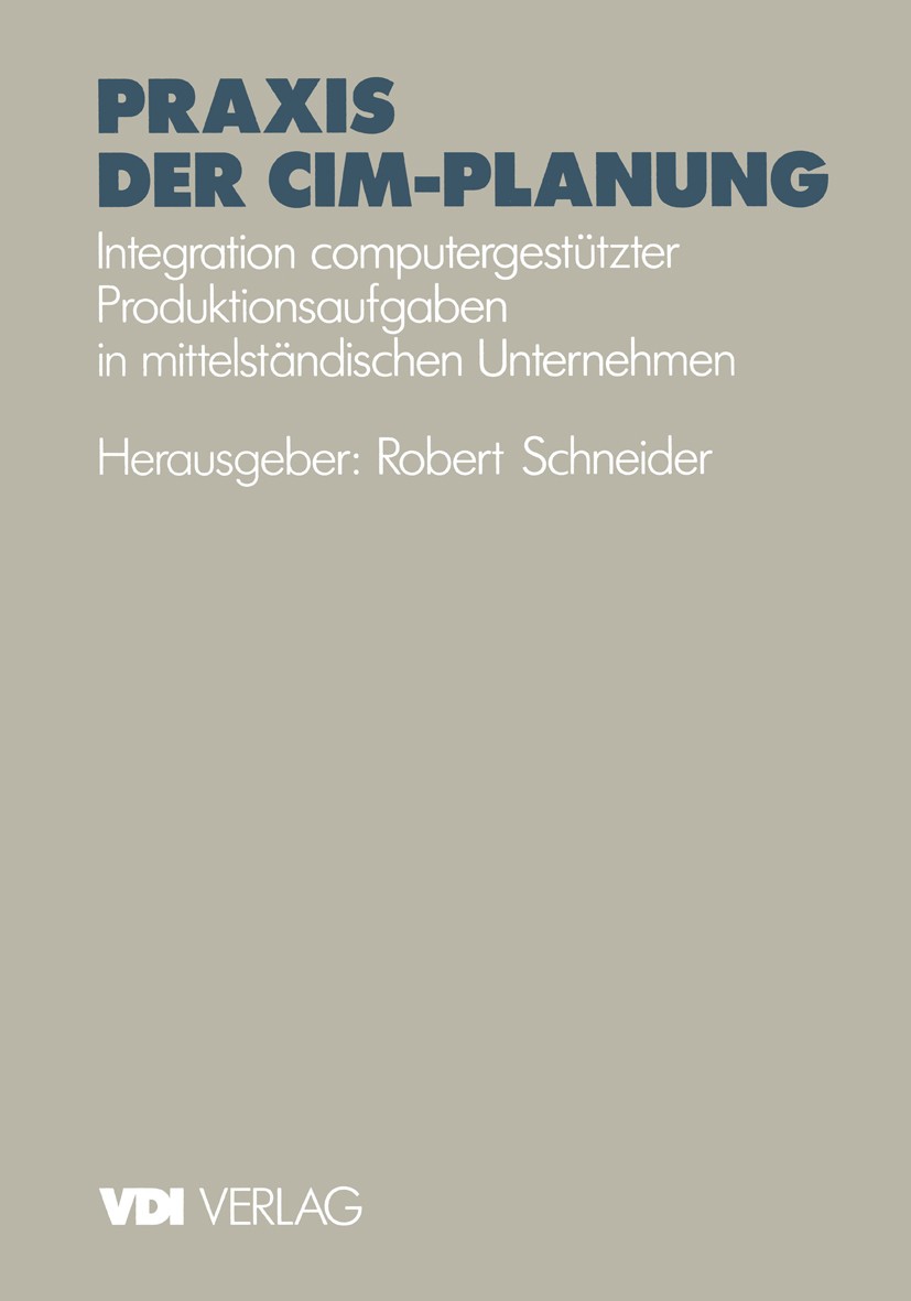 Titlebook: Praxis der CIM-Planung; Integration computer Robert Schneider Book 1992 VDI-Verlag GmbH, Düsseldorf 1992 Aktor.CIM.Computer.Kette.Planung.P Titlebook: Praxis der CIM-Planung; Integration computer Robert Schneider Book 1992 VDI-Verlag GmbH, Düsseldorf 1992 Aktor.CIM.Computer.Kette.Planung.P
