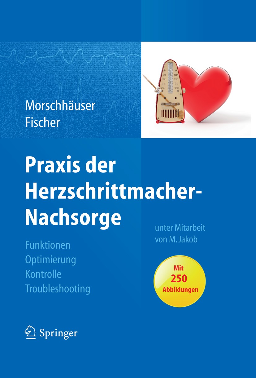 Titlebook: Praxis der Herzschrittmacher-Nachsorge; Grundlagen, Funktion Diana Morschhäuser,Wilhelm Fischer (Ärztlicher Dir Book 20111st edition Spring Titlebook: Praxis der Herzschrittmacher-Nachsorge; Grundlagen, Funktion Diana Morschhäuser,Wilhelm Fischer (Ärztlicher Dir Book 20111st edition Spring