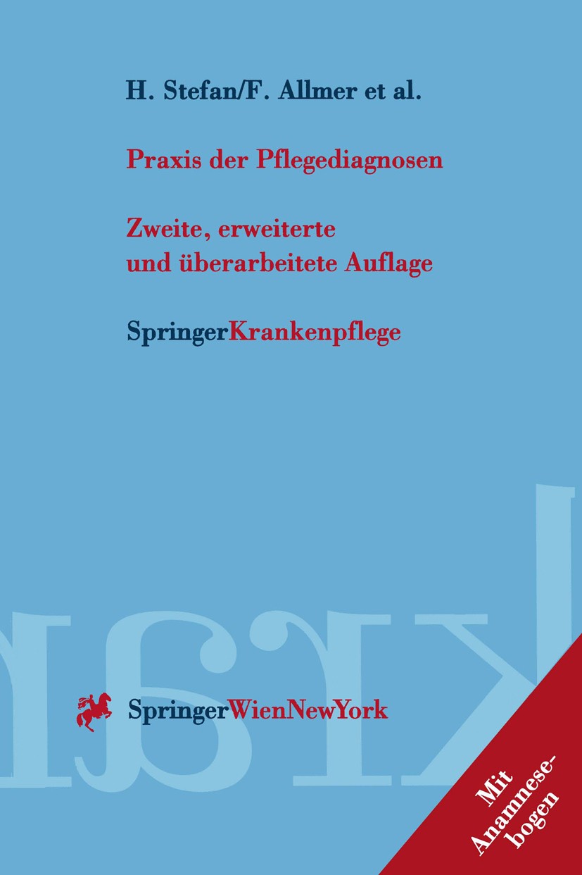 Titlebook: Praxis der Pflegediagnosen; Harald Stefan,Franz Allmer,D. Tomacek Book 20002nd edition Springer-Verlag/Wien 2000 Diagnose.Diagnostik.Gesun Titlebook: Praxis der Pflegediagnosen; Harald Stefan,Franz Allmer,D. Tomacek Book 20002nd edition Springer-Verlag/Wien 2000 Diagnose.Diagnostik.Gesun