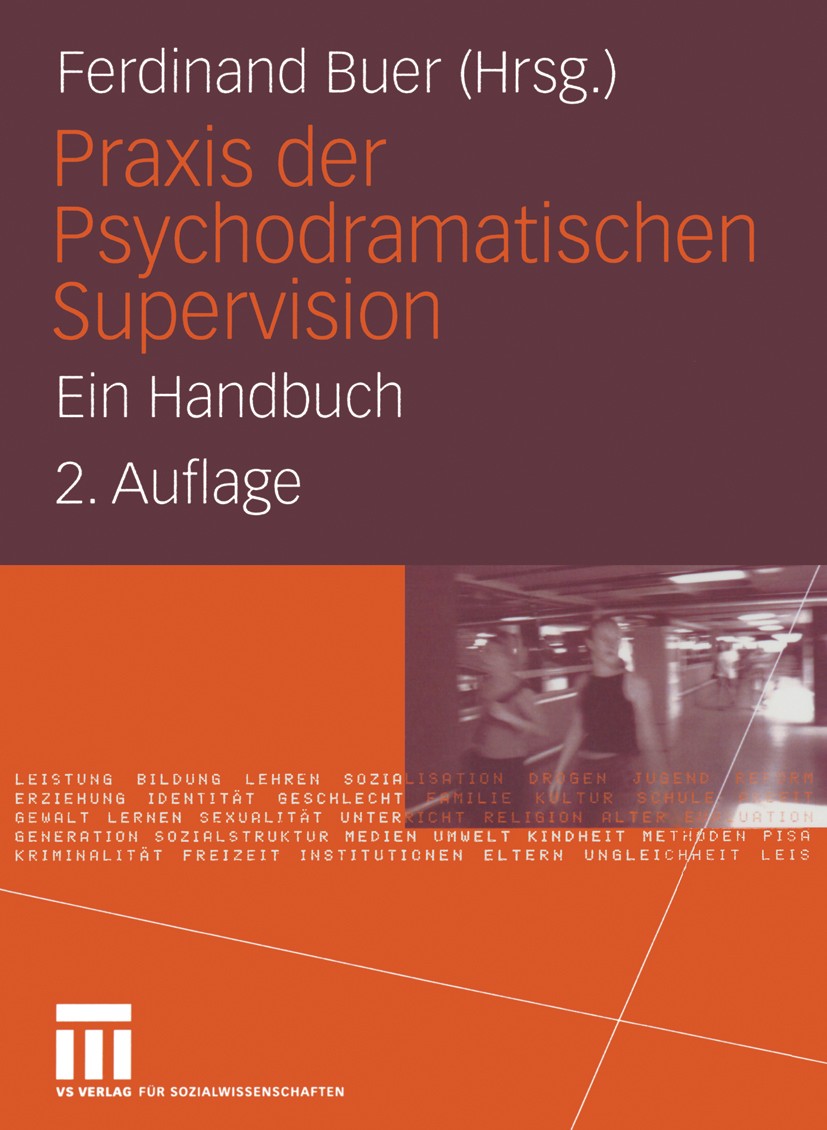 Titlebook: Praxis der Psychodramatischen Supervision; Ein Handbuch Ferdinand Buer Textbook 2004Latest edition VS Verlag für Sozialwissenschaften/GWV F Titlebook: Praxis der Psychodramatischen Supervision; Ein Handbuch Ferdinand Buer Textbook 2004Latest edition VS Verlag für Sozialwissenschaften/GWV F