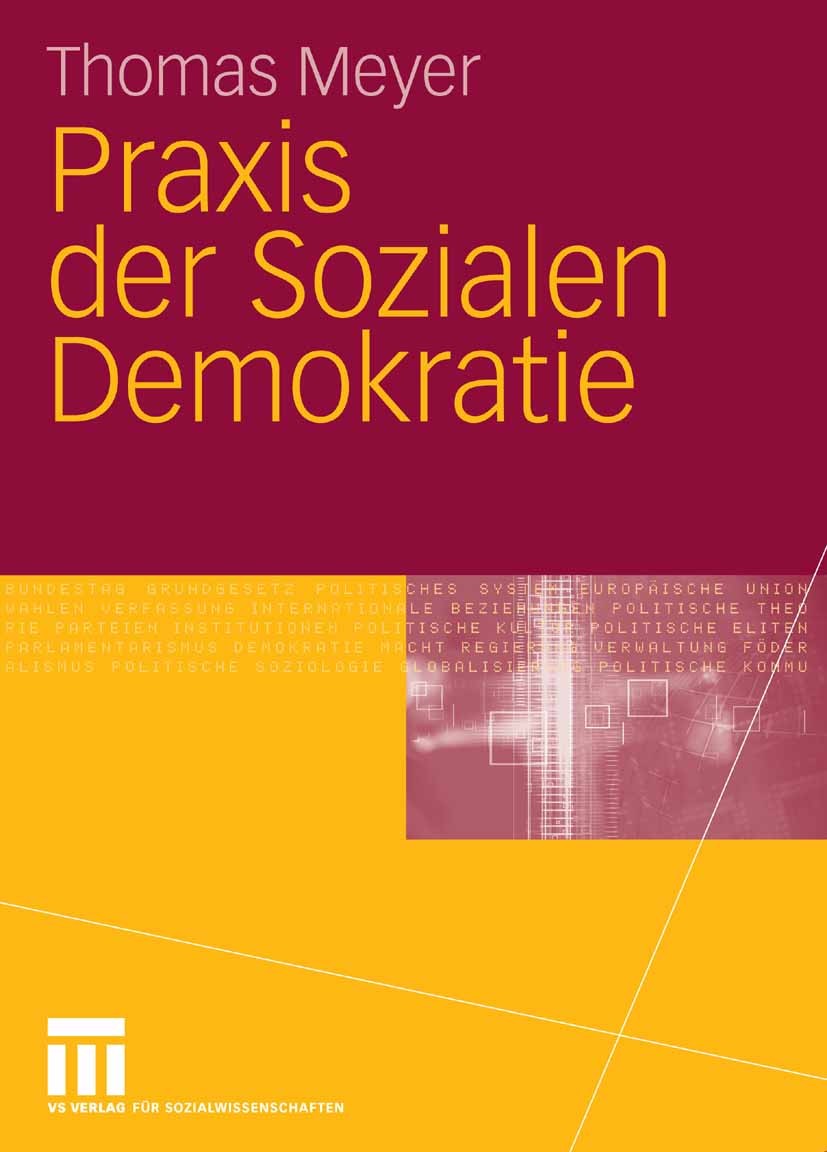 Titlebook: Praxis der Sozialen Demokratie; Thomas Meyer,Jan Turowski Textbook 2006 VS Verlag für Sozialwissenschaften | Springer Fachmedien Wiesbaden Titlebook: Praxis der Sozialen Demokratie; Thomas Meyer,Jan Turowski Textbook 2006 VS Verlag für Sozialwissenschaften | Springer Fachmedien Wiesbaden