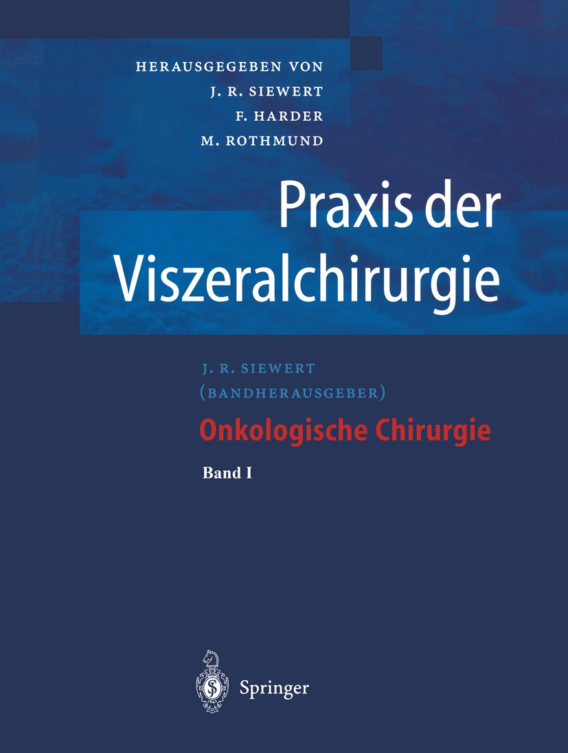 Titlebook: Praxis der Viszeralchirurgie; Onkologische Chirurg J. R. Siewert,F. Harder,M. Rothmund Book 20011st edition Springer-Verlag Berlin Heidelbe Titlebook: Praxis der Viszeralchirurgie; Onkologische Chirurg J. R. Siewert,F. Harder,M. Rothmund Book 20011st edition Springer-Verlag Berlin Heidelbe
