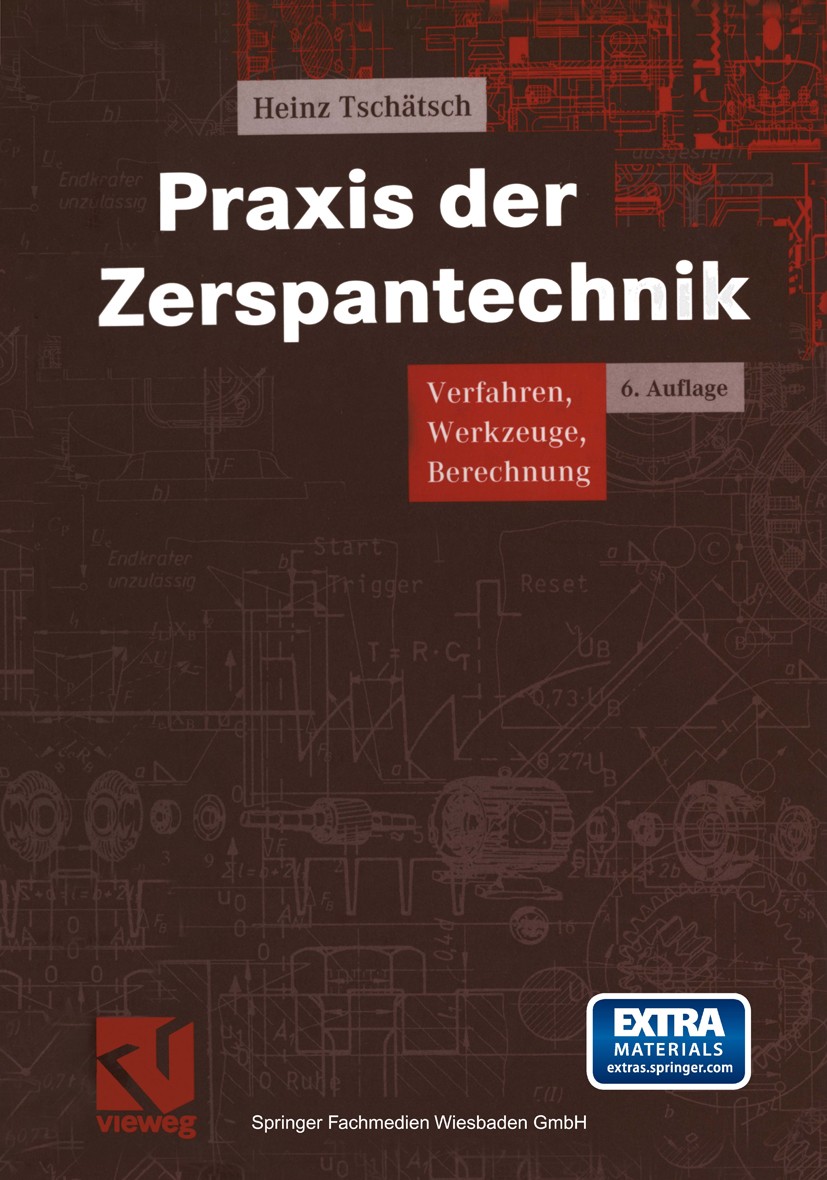 Titlebook: Praxis der Zerspantechnik; Verfahren, Werkzeuge Heinz Tschätsch Book 20026th edition Springer Fachmedien Wiesbaden 2002 Bohren.Drehen.Fräse Titlebook: Praxis der Zerspantechnik; Verfahren, Werkzeuge Heinz Tschätsch Book 20026th edition Springer Fachmedien Wiesbaden 2002 Bohren.Drehen.Fräse