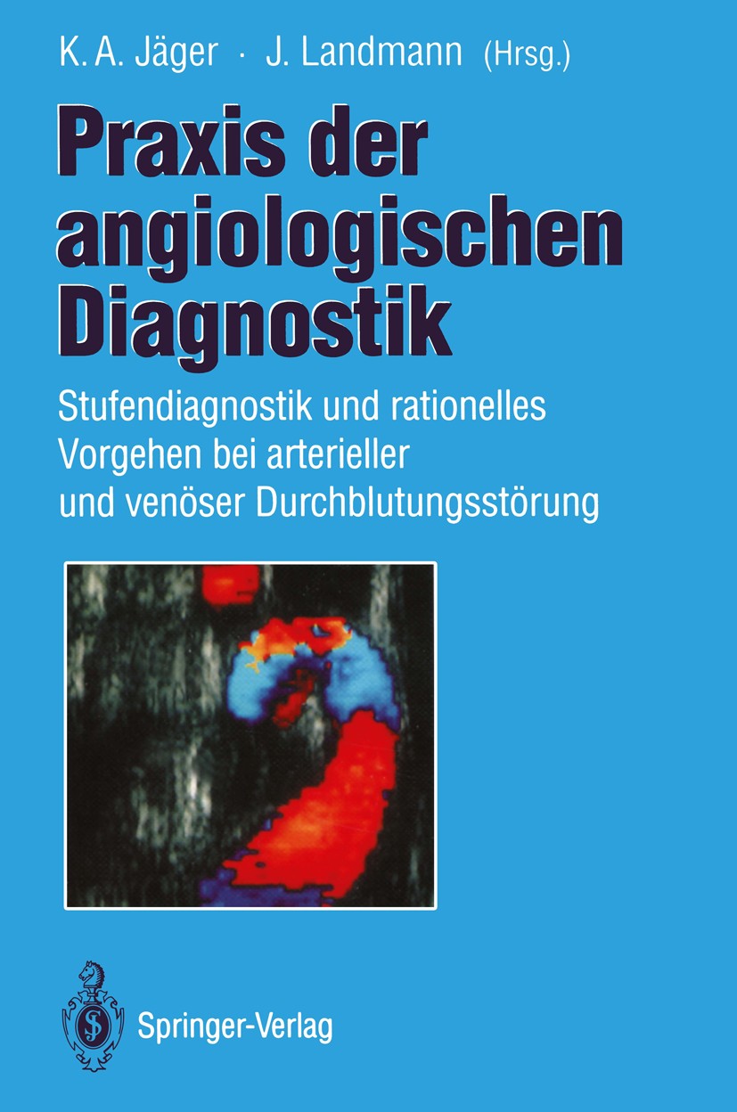 Titlebook: Praxis der angiologischen Diagnostik; Stufendiagnostik und K. A. Jäger (Leiter Abt. Angiologie),J. Landmann ( Book 1994 Springer-Verlag Ber Titlebook: Praxis der angiologischen Diagnostik; Stufendiagnostik und K. A. Jäger (Leiter Abt. Angiologie),J. Landmann ( Book 1994 Springer-Verlag Ber