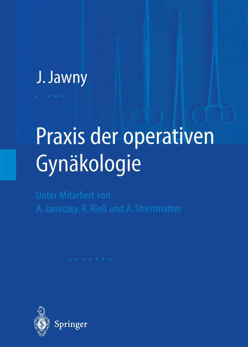 Titlebook: Praxis der operativen Gynäkologie; Johannes Jawny Book 2000 Springer-Verlag Berlin Heidelberg 2000 Anästhesie.Chirurgie.Geburtshilfe.Gynäk Titlebook: Praxis der operativen Gynäkologie; Johannes Jawny Book 2000 Springer-Verlag Berlin Heidelberg 2000 Anästhesie.Chirurgie.Geburtshilfe.Gynäk