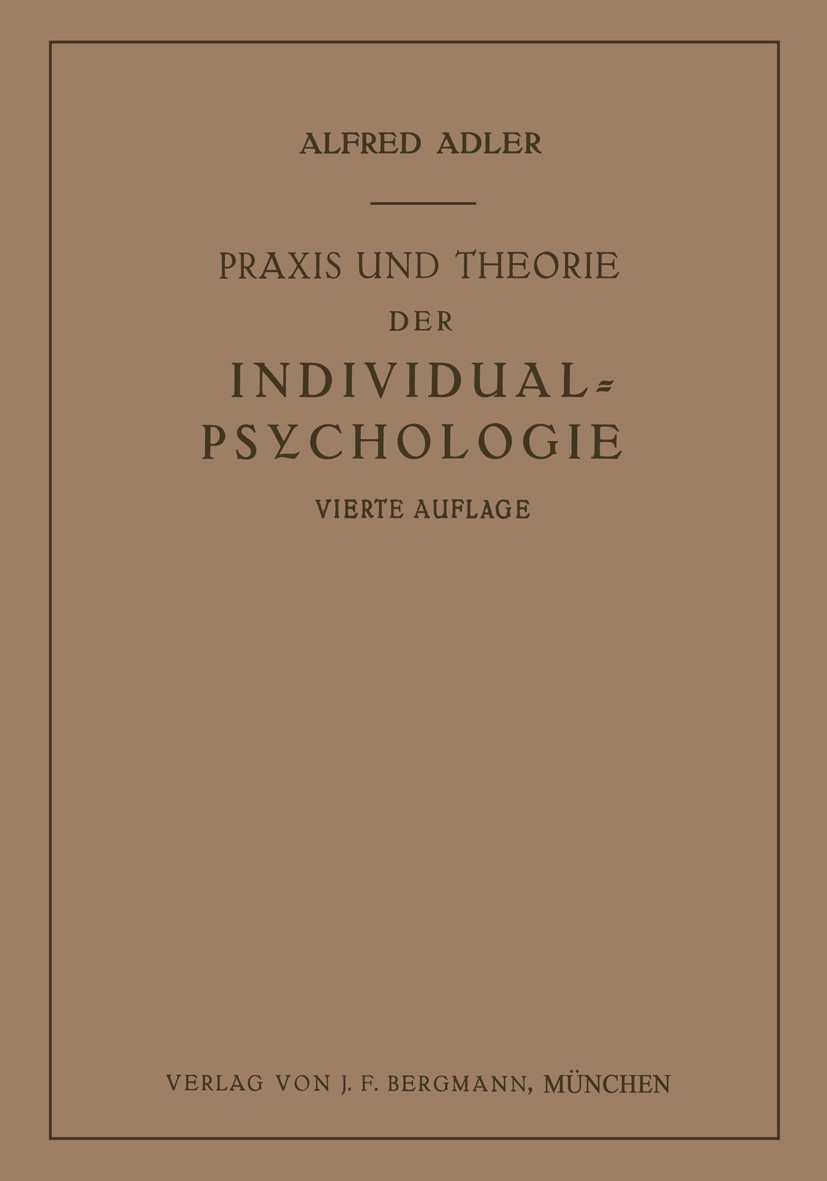 Titlebook: Praxis und Theorie der Individual-Psychologie; Vorträge zur Einführ Alfred Adler Book 1930Latest edition J. F. Bergmann, München 1930 Gefüh Titlebook: Praxis und Theorie der Individual-Psychologie; Vorträge zur Einführ Alfred Adler Book 1930Latest edition J. F. Bergmann, München 1930 Gefüh