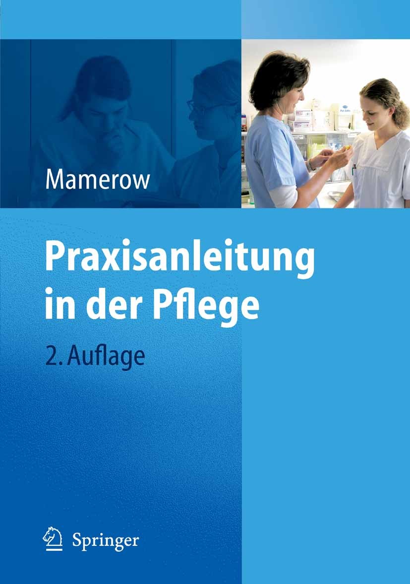 Titlebook: Praxisanleitung in der Pflege; Ruth Mamerow Book 20082nd edition Springer-Verlag Berlin Heidelberg 2008 Altenpflegeausbildung.Anleitung in Titlebook: Praxisanleitung in der Pflege; Ruth Mamerow Book 20082nd edition Springer-Verlag Berlin Heidelberg 2008 Altenpflegeausbildung.Anleitung in