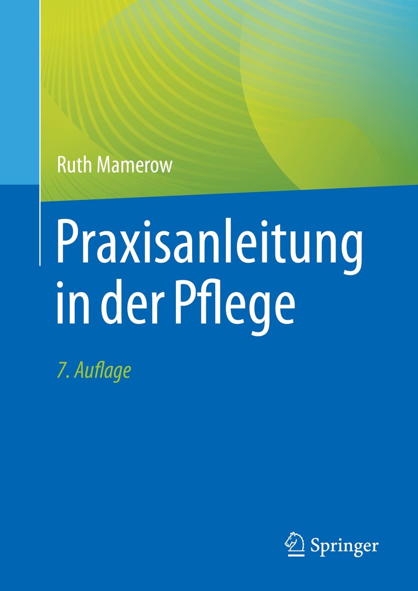 Titlebook: Praxisanleitung in der Pflege; Ruth Mamerow Book 2021Latest edition Springer-Verlag GmbH Deutschland, ein Teil von Springer Nature 2021 Al Titlebook: Praxisanleitung in der Pflege; Ruth Mamerow Book 2021Latest edition Springer-Verlag GmbH Deutschland, ein Teil von Springer Nature 2021 Al