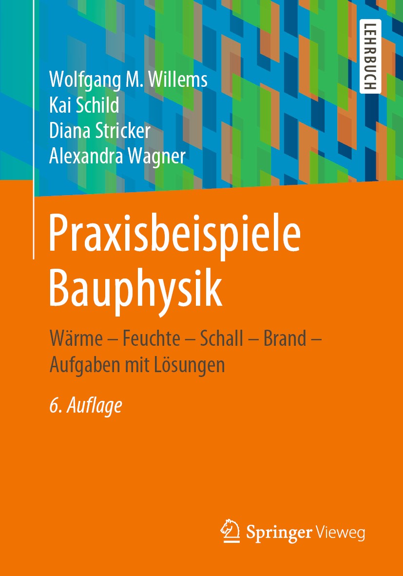 Titlebook: Praxisbeispiele Bauphysik; Wärme - Feuchte - Sc Wolfgang M. Willems,Kai Schild,Alexandra Wagner Textbook 20206th edition Der/die Herausgebe Titlebook: Praxisbeispiele Bauphysik; Wärme - Feuchte - Sc Wolfgang M. Willems,Kai Schild,Alexandra Wagner Textbook 20206th edition Der/die Herausgebe