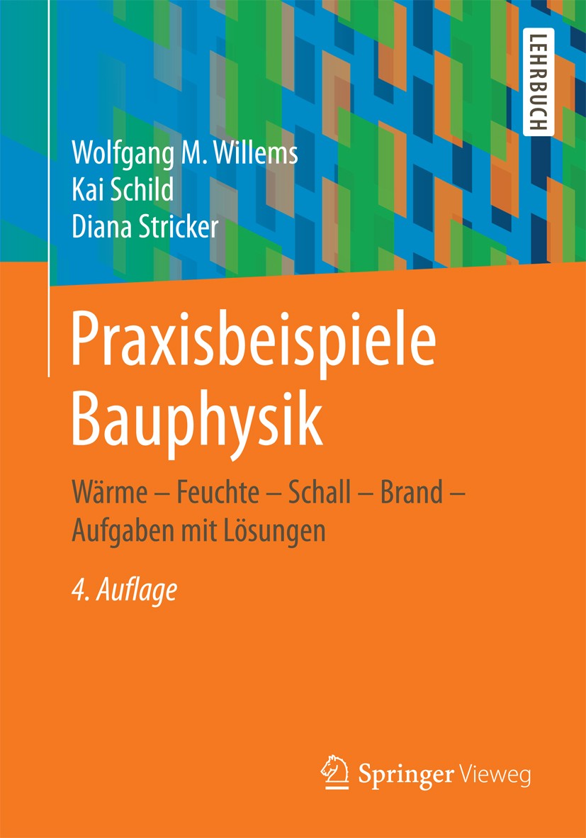 Titlebook: Praxisbeispiele Bauphysik; Wärme - Feuchte - Sc Wolfgang M. Willems,Kai Schild,Diana Stricker Textbook 20164th edition Springer Fachmedien Titlebook: Praxisbeispiele Bauphysik; Wärme - Feuchte - Sc Wolfgang M. Willems,Kai Schild,Diana Stricker Textbook 20164th edition Springer Fachmedien