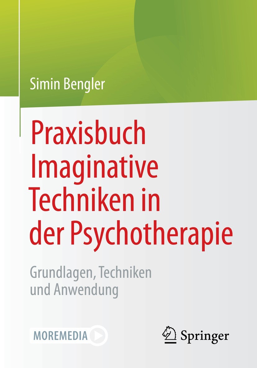 Titlebook: Praxisbuch Imaginative Techniken in der Psychotherapie; Grundlagen, Technike Simin Bengler Book 2021 Der/die Herausgeber bzw. der/die Autor Titlebook: Praxisbuch Imaginative Techniken in der Psychotherapie; Grundlagen, Technike Simin Bengler Book 2021 Der/die Herausgeber bzw. der/die Autor