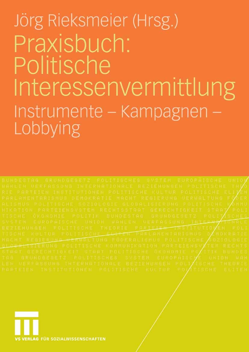 Titlebook: Praxisbuch: Politische Interessenvermittlung; Instrumente - Kampag Jörg Rieksmeier Book 2007 VS Verlag für Sozialwissenschaften | Springer Titlebook: Praxisbuch: Politische Interessenvermittlung; Instrumente - Kampag Jörg Rieksmeier Book 2007 VS Verlag für Sozialwissenschaften | Springer