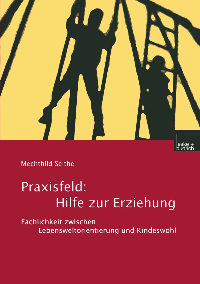 Titlebook: Praxisfeld: Hilfe zur Erziehung; Fachlichkeit zwische Mechthild Seithe Book 2001 Leske + Budrich, Opladen 2001 Erziehung.Erziehungshilfe.Ge Titlebook: Praxisfeld: Hilfe zur Erziehung; Fachlichkeit zwische Mechthild Seithe Book 2001 Leske + Budrich, Opladen 2001 Erziehung.Erziehungshilfe.Ge