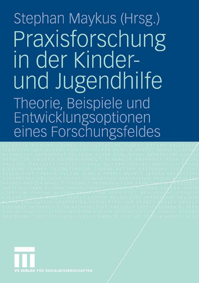 Titlebook: Praxisforschung in der Kinder- und Jugendhilfe; Theorie, Beispiele u Stephan Maykus Book 20091st edition VS Verlag für Sozialwissenschaften Titlebook: Praxisforschung in der Kinder- und Jugendhilfe; Theorie, Beispiele u Stephan Maykus Book 20091st edition VS Verlag für Sozialwissenschaften